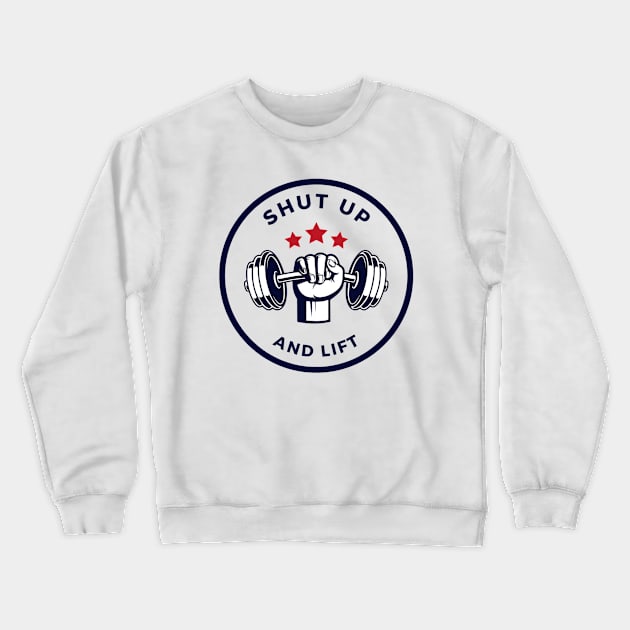 Shut Up and Lift Fitness Motivation Apparel Crewneck Sweatshirt by Topher's Emporium